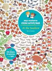 At the Seashore: My Nature Sticker Activity Book (Ages 5 and Up, with 120 Stickers, 24 Activities and 1 Quiz): My Nature Sticker Activity Book Subscription