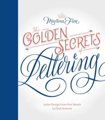 Golden Secrets of Lettering: Letter Design from First Sketch to Final Artwork