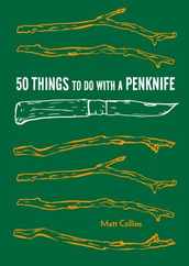 50 Things to Do with a Penknife: Cool Craftsmanship and Savvy Survival-Skill Projects Subscription