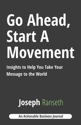 Go Ahead, Start A Movement: Insights to Help You Take Your Message to the World Subscription