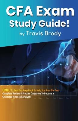 CFA Exam Study Guide! Level 1: Best Test Prep Book to Help You Pass the Test: Complete Review & Practice Questions to Become a Chartered Financial An