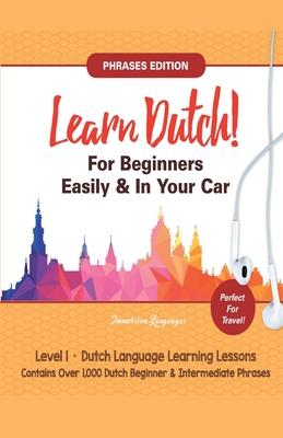 Learn Dutch For Beginners Easily! Phrases Edition! Contains Over 1000 Dutch Beginner & Intermediate Phrases: Perfect For Travel - Dutch Language Learn