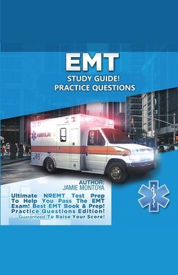 EMT Study Guide! Practice Questions Edition ! Ultimate NREMT Test Prep To Help You Pass The EMT Exam! Best EMT Book & Prep! Practice Questions Edition