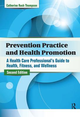 Prevention Practice and Health Promotion: A Health Care Professional's Guide to Health, Fitness, and Wellness