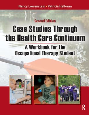 Case Studies Through the Health Care Continuum: A Workbook for the Occupational Therapy Student