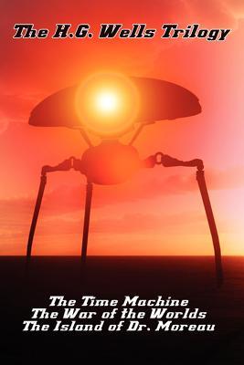 The H.G. Wells Trilogy: The Time Machine The, War of the Worlds, and the Island of Dr. Moreau