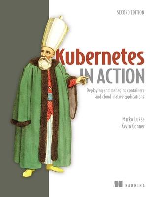 Kubernetes in Action, Second Edition: Deploying and Managing Containers and Cloud-Native Applications Subscription