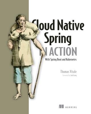 Cloud Native Spring in Action: With Spring Boot and Kubernetes