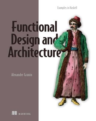 Functional Design and Architecture: Examples in Haskell