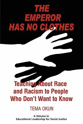 The Emperor Has No Clothes: Teaching about Race and Racism to People Who Don't Want to Know