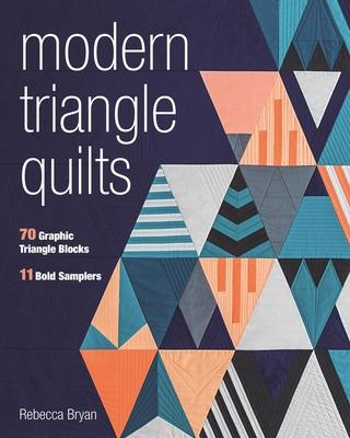 Modern Triangle Quilts: 70 Graphic Triangle Blocks - 11 Bold Samplers