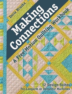 Making Connections--A Free-Motion Quilting Workbook: 12 Design Suites - For Longarm or Domestic Machines