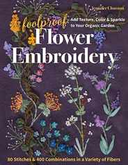 Foolproof Flower Embroidery: 80 Stitches & 400 Combinations in a Variety of Fibers; Add Texture, Color & Sparkle to Your Organic Garden Subscription