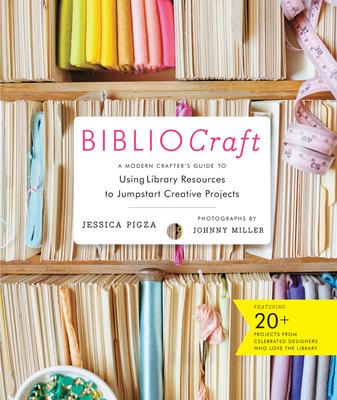 Bibliocraft: A Modern Crafter's Guide to Using Library Resources to Jumpstart Creative Projects