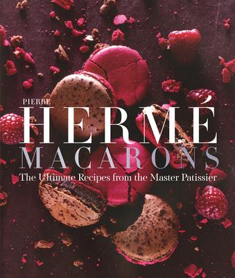 Pierre Herm Macaron: The Ultimate Recipes from the Master Ptissier