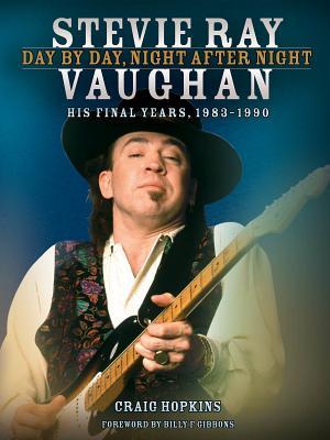 Stevie Ray Vaughan: Day by Day, Night After Night: His Final Years, 1983-1990