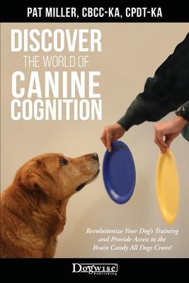 Discover The World Of Canine Cognition: Revolutionize Your Dog's Training and Provide Access to the Brain Candy All Dogs Crave! Subscription