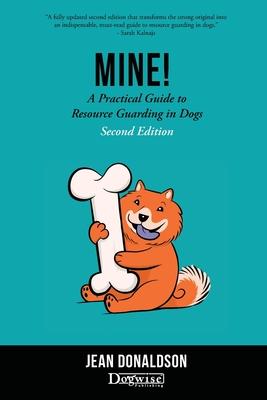 Mine!: A Practical Guide to Resource Guarding in Dogs Second Edition Subscription