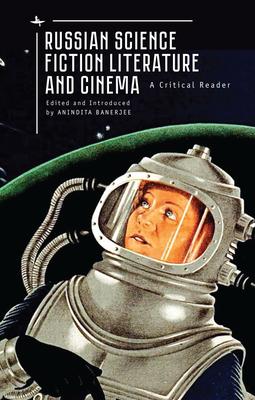 Russian Science Fiction Literature and Cinema: A Critical Reader