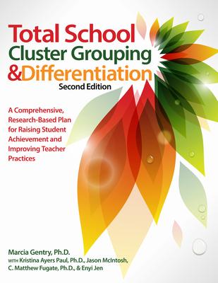 Total School Cluster Grouping and Differentiation: A Comprehensive, Research-based Plan for Raising Student Achievement and Improving Teacher Practice