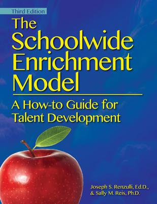 The Schoolwide Enrichment Model: A How-To Guide for Talent Development