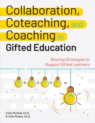 Collaboration, Coteaching, and Coaching in Gifted Education: Sharing Strategies to Support Gifted Learners