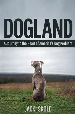 Dogland: A Journey to the Heart of America's Dog Problem