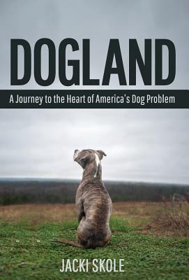 Dogland: A Journey to the Heart of America's Dog Problem