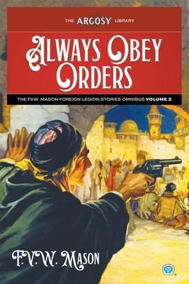 Always Obey Orders: The F.V.W. Mason Foreign Legion Stories Omnibus, Volume 2