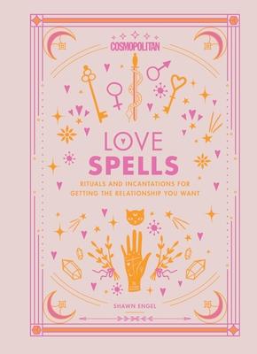 Cosmopolitan Love Spells: Rituals and Incantations for Getting the Relationship You Want Volume 2