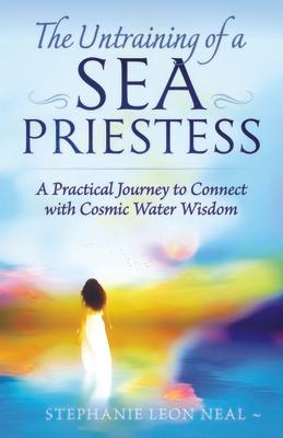 Untraining of a Sea Priestess: A Practical Journey to Connect with Cosmic Water Wisdom