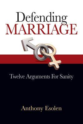 Defending Marriage: Twelve Arguments for Sanity