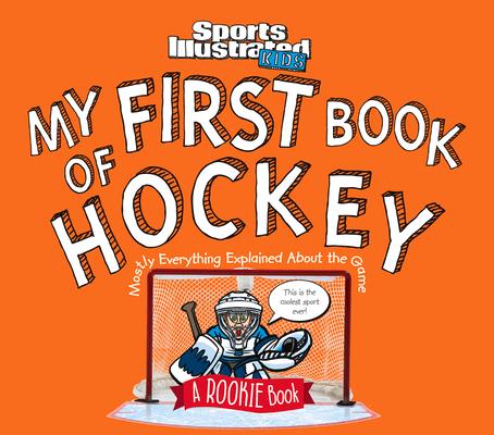 My First Book of Hockey: A Rookie Book (a Sports Illustrated Kids Book)