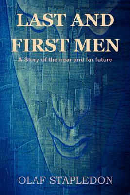 Last and First Men: A Story of the Near and Far Future