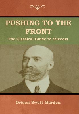 Pushing to the Front: The Classical Guide to Success (The Complete Volume; part 1 & 2)