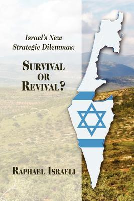 Israel's New Strategic Dilemmas: Survival or Revival?