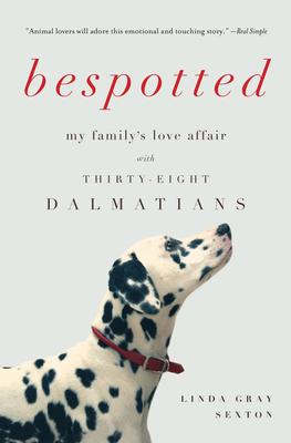 Bespotted: My Family's Love Affair with Thirty-Eight Dalmatians