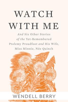 Watch with Me: And Six Other Stories of the Yet-Remembered Ptolemy Proudfoot and His Wife, Miss Minnie, Ne Quinch