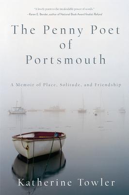 The Penny Poet of Portsmouth: A Memoir of Place, Solitude, and Friendship