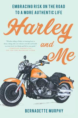 Harley and Me: Embracing Risk On the Road to a More Authentic Life