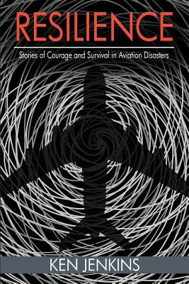 Resilience: Stories of Courage and Survival in Aviation Disasters