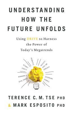 Understanding How the Future Unfolds: Using Drive to Harness the Power of Today's Megatrends