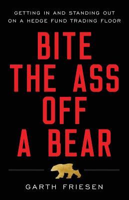 Bite the Ass Off a Bear: Getting In and Standing Out On a Hedge Fund Trading Floor