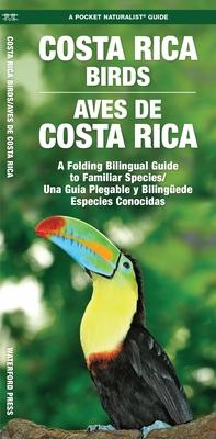 Costa Rica Birds / Aves de Costa Rica: A Folding Pocket Guide to Familiar Species / Una Gua Plegable Porttil de Especies Conocidas