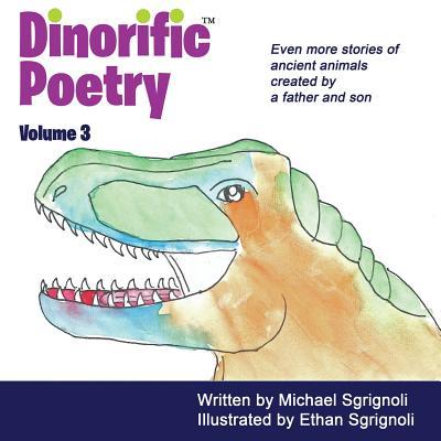 Dinorific Poetry Volume 3: Stories of ancient animals created by a father and son.