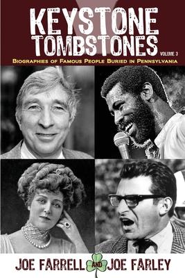 Keystone Tombstones - Volume 3: Biographies of Famous People Buried in Pennsylvania