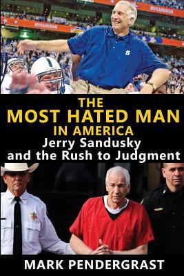 The Most Hated Man in America: Jerry Sandusky and the Rush to Judgment