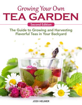 Growing Your Own Tea Garden, Second Edition: The Guide to Growing and Harvesting Flavorful Teas in Your Backyard Subscription