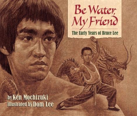 Be Water, My Friend: The Early Years of Bruce Lee