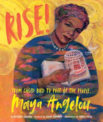 Rise!: From Caged Bird to Poet of the People, Maya Angelou